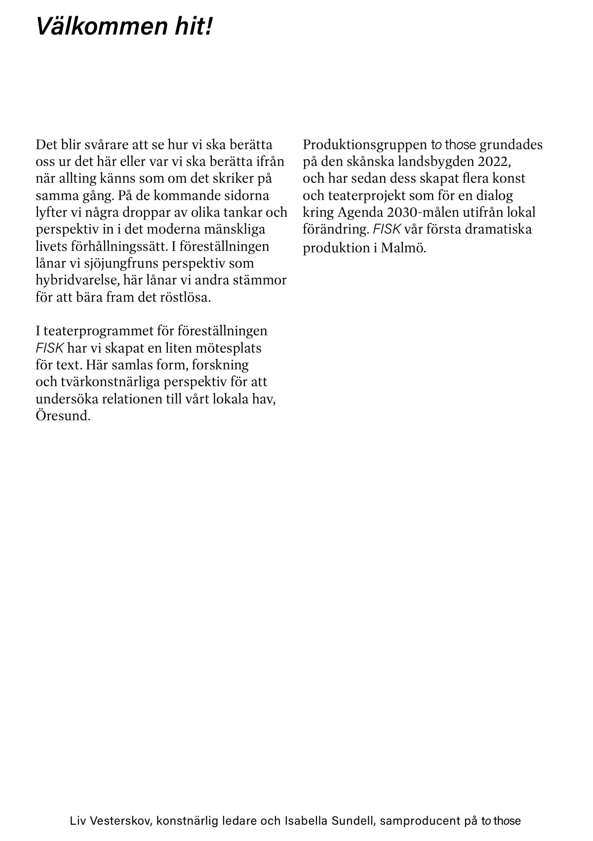 Välkommen hit: om varför to those gjorde FISK.